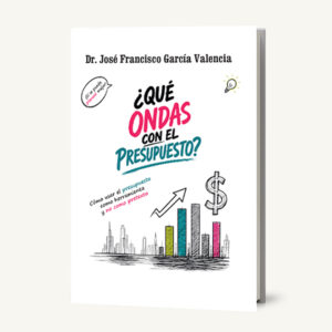 ¿Qué ondas con el presupuesto? Cómo usar el presupuesto como herramienta y no como pretexto